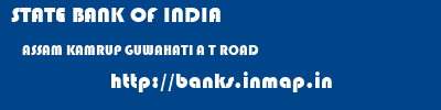STATE BANK OF INDIA  ASSAM KAMRUP GUWAHATI A T ROAD  banks information 